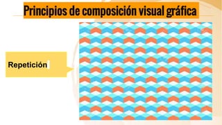 Principios de composición visual gráfica
Repetición
 