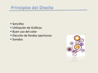  Sencillez
 Utilización de Gráficos
 Buen uso del color
 Elección de fondos oportunos
 Sonidos
 