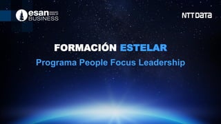 FORMACIÓN ESTELAR
Programa People Focus Leadership
 