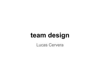 team design
Lucas Cervera
 