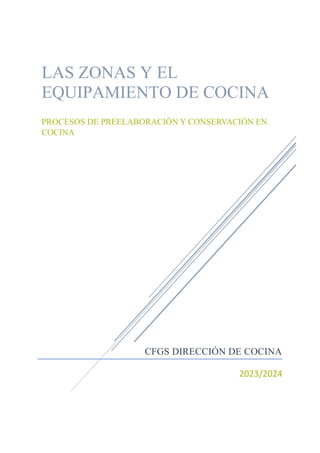 CFGS DIRECCIÓN DE COCINA
2023/2024
LAS ZONAS Y EL
EQUIPAMIENTO DE COCINA
PROCESOS DE PREELABORACIÓN Y CONSERVACIÓN EN
COCINA
 
