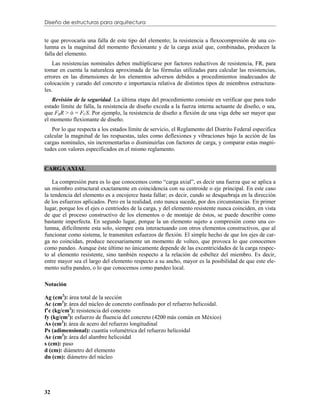 Diseño de estructuras para arquitectura


te que provocaría una falla de este tipo del elemento; la resistencia a flexocompresión de una co-
lumna es la magnitud del momento flexionante y de la carga axial que, combinadas, producen la
falla del elemento.
    Las resistencias nominales deben multiplicarse por factores reductivos de resistencia, FR, para
tomar en cuenta la naturaleza aproximada de las fórmulas utilizadas para calcular las resistencias,
errores en las dimensiones de los elementos adversos debidos a procedimientos inadecuados de
colocación y curado del concreto e importancia relativa de distintos tipos de miembros estructura-
les.
   Revisión de la seguridad. La última etapa del procedimiento consiste en verificar que para todo
estado límite de falla, la resistencia de diseño exceda a la fuerza interna actuante de diseño, o sea,
que FRR > ó = FCS. Por ejemplo, la resistencia de diseño a flexión de una viga debe ser mayor que
el momento flexionante de diseño.
   Por lo que respecta a los estados límite de servicio, el Reglamento del Distrito Federal especifica
calcular la magnitud de las respuestas, tales como deflexiones y vibraciones bajo la acción de las
cargas nominales, sin incrementarlas o disminuirlas con factores de carga, y comparar estas magni-
tudes con valores especificados en el mismo reglamento.


CARGA AXIAL

    La compresión pura es lo que conocemos como “carga axial”, es decir una fuerza que se aplica a
un miembro estructural exactamente en coincidencia con su centroide o eje principal. En este caso
la tendencia del elemento es a encojerce hasta fallar; es decir, cundo se desquebraja en la dirección
de los esfuerzos aplicados. Pero en la realidad, esto nunca sucede, por dos circunstancias. En primer
lugar, porque los el ejes o centriodes de la carga, y del elemento resistente nunca coinciden, en vista
de que el proceso constructivo de los elementos o de montaje de éstos, se puede describir como
bastante imperfecta. En segundo lugar, porque la un elemento sujeto a compresión como una co-
lumna, difícilmente esta solo, siempre esta interactuando con otros elementos constructivos, que al
funcionar como sistema, le transmiten esfuerzos de flexión. El simple hecho de que los ejes de car-
ga no coincidan, produce necesariamente un momento de volteo, que provoca lo que conocemos
como pandeo. Aunque éste último no únicamente depende de las excentricidades de la carga respec-
to al elemento resistente, sino también respecto a la relación de esbeltez del miembro. Es decir,
entre mayor sea el largo del elemento respecto a su ancho, mayor es la posibilidad de que este ele-
mento sufra pandeo, o lo que conocemos como pandeo local.

Notación

Ag (cm2): área total de la sección
Ac (cm2): área del núcleo de concreto confinado por el refuerzo helicoidal.
f’c (kg/cm2): resistencia del concreto
fy (kg/cm2): esfuerzo de fluencia del concreto (4200 más común en México)
As (cm2): área de acero del refuerzo longitudinal
Ps (adimensional): cuantía volumétrica del refuerzo helicoidal
Ae (cm2): área del alambre helicoidal
s (cm): paso
d (cm): diámetro del elemento
dn (cm): diámetro del núcleo




32
 