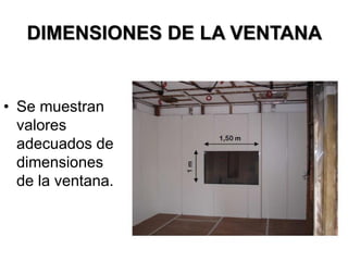 DIMENSIONES DE LA VENTANA
• Se muestran
valores
adecuados de
dimensiones
de la ventana.
 