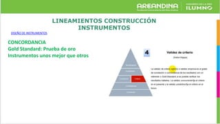 LINEAMIENTOS CONSTRUCCIÓN
INSTRUMENTOS
DISEÑO DE INSTRUMENTOS
CONCORDANCIA
Gold Standard: Prueba de oro
Instrumentos unos mejor que otros
 