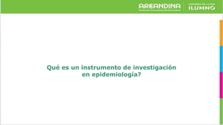 Qué es un instrumento de investigación
en epidemiología?
 