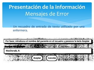 Un recuadro de entrada de texto utilizado por una enfermera. Presentación de la información Mensajes de Error 