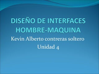 Kevin Alberto contreras soltero  Unidad 4 