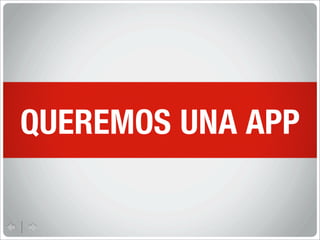QUEREMOS UNA APP
 