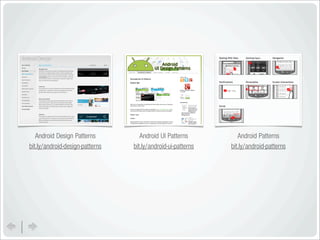Android Design Patterns          Android UI Patterns          Android Patterns
bit.ly/android-design-patterns   bit.ly/android-ui-patterns   bit.ly/android-patterns
 