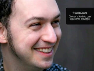 @MatiasDuarte
Director of Android User
 Experience at Google
 
