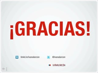 linkd.in/ivanalarcon   @ivanalarcon


                       ivánalarcón
 