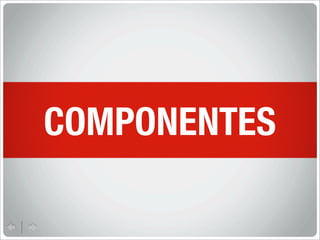 COMPONENTES
 