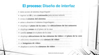 El proceso: Diseño de interfaz
Diseño de interfaz de usuario 21
 