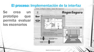 El proceso: Implementación de la interfaz
Se crea un
prototipo que
permita evaluar
los escenarios
Diseño de interfaz de usuario 22
 