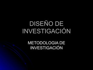 DISEÑO DE INVESTIGACIÓN METODOLOGIA DE INVESTIGACIÓN 