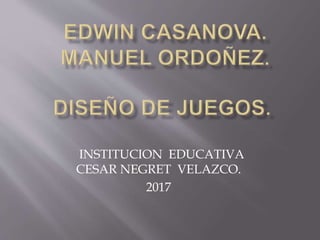 INSTITUCION EDUCATIVA
CESAR NEGRET VELAZCO.
2017
 