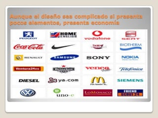 Aunque el diseño sea complicado si presenta
pocos elementos, presenta economía
 