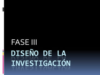 FASE III DISEÑO DE LA INVESTIGACIÓN 