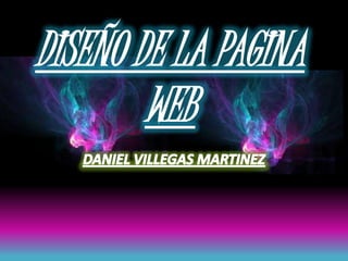 DISEÑO DE LA PAGINA
        WEB
 
