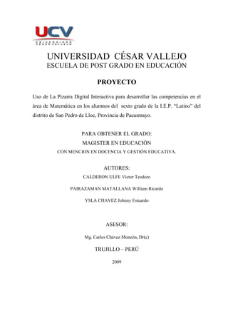 UNIVERSIDAD  CÉSAR VALLEJO<br />ESCUELA DE POST GRADO EN EDUCACIÓN<br />PROYECTO<br />Uso de La Pizarra Digital Interactiv...