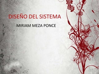 DISEÑO DEL SISTEMA MIRIAM MEZA PONCE 
