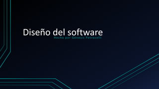 Diseño del software
Hecho por Génesis Petrocelli
 