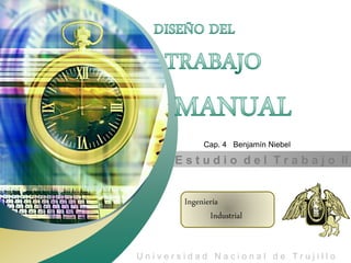 “ Add your company slogan ”




            Cap. 4 Benjamín Niebel

      E s t u d i o d e l T r a b a j o II


       Ingeniería
              Industrial
                                     LOGO
Universidad Nacional de Trujillo
 