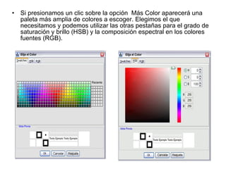 <ul><li>Si presionamos un clic sobre la opción  Más Color aparecerá una paleta más amplia de colores a escoger. Elegimos e...