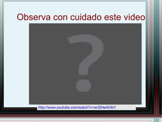 Observa con cuidado este video http://www.youtube.com/watch?v=wr2IHeAVtbY 