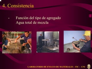 4. Consistencia 
- Función del tipo de agregado 
Agua total de mezcla 
LABORATORIO DE ENSAYO DE MATERIALES – FIC – UNI 
 