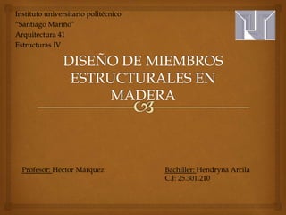 Instituto universitario politécnico 
“Santiago Mariño” 
Arquitectura 41 
Estructuras IV 
Profesor: Héctor Márquez Bachiller: Hendryna Arcila 
C.I: 25.301.210 
 
