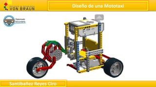 Diseño de una Mototaxi
Santibañez Reyes Ciro
 