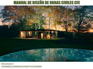 MANUAL DE DISEÑO DE OBRAS CIVILES CFE 
Estructuras II 
12550405/12550342/12550377/12550029 
 