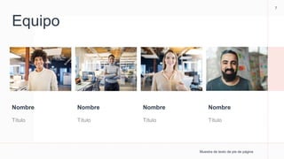 Equipo
Nombre
Título
Nombre
Título
Nombre
Título
Nombre
Título
Muestra de texto de pie de página
7
 