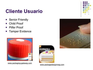 Cliente Usuario Senior Friendly Child Proof Pilfer Proof Tamper Evidence www.packaging-gateway.com   www.packagedesignmag.com 