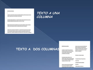 TEXTO A UNA
         COLUMNA




TEXTO A DOS COLUMNAS
 