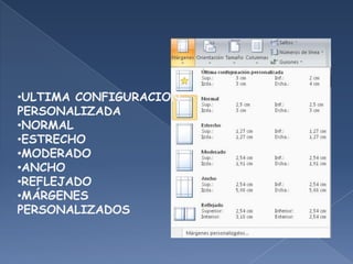 •ULTIMA CONFIGURACION
PERSONALIZADA
•NORMAL
•ESTRECHO
•MODERADO
•ANCHO
•REFLEJADO
•MÁRGENES
PERSONALIZADOS
 