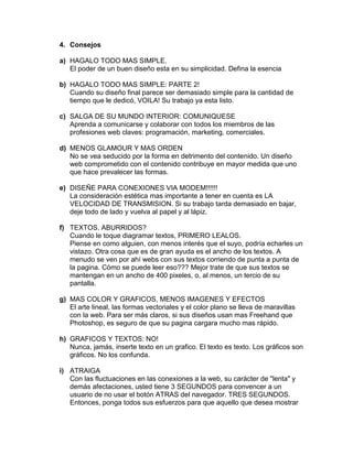 4. Consejos

a) HAGALO TODO MAS SIMPLE.
   El poder de un buen diseño esta en su simplicidad. Defina la esencia

b) HAGALO...