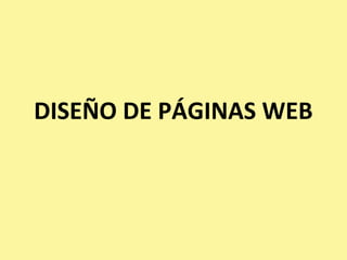DISEÑO DE PÁGINAS WEB
 