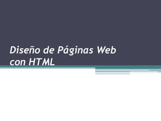Diseño de Páginas Web
con HTML
 