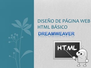 DISEÑO DE PÁGINA WEB
HTML BÁSICO
 