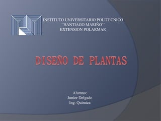 INSTITUTO UNIVERSITARIO POLITECNICO
´´SANTIAGO MARIÑO´´
EXTENSION POLARMAR
Alumno:
Junior Delgado
Ing. Química
 