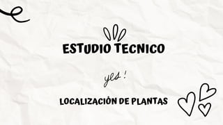 ESTUDIO TECNICO
LOCALIZACIÓN DE PLANTAS
 
