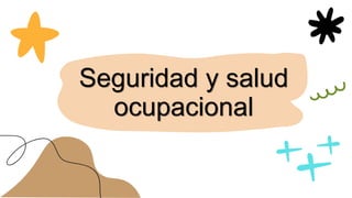 Seguridad y salud
ocupacional
 