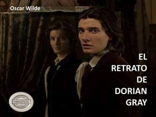 Oscar Wilde
EL
RETRATO
DE
DORIAN
GRAY
 