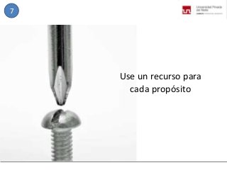 7

Use un recurso para
cada propósito

 