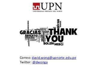 Correo: david.wong@upnorte.edu.pe
Twitter: @dwonga

 