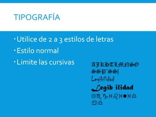TIPOGRAFÍA
Utilice de 2 a 3 estilos de letras
Estilo normal
Limite las cursivas
 
