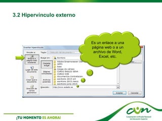 Es un enlace a una
página web o a un
archivo de Word,
Excel, etc.
3.2 Hipervínculo externo
 
