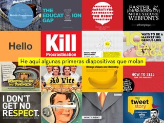 He aquí algunas primeras diapositivas que molan
 